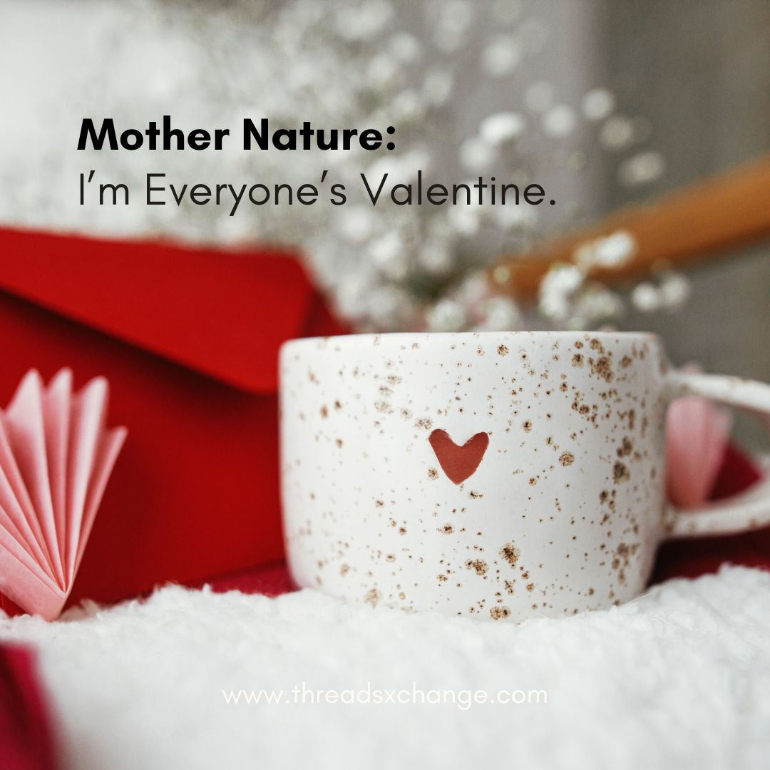 Mother Nature: I am everyone’s Valentine